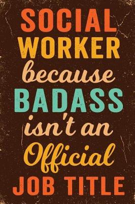 Book cover for Social Worker Because Badass Isn't an Official Job Title Notebook Vintage