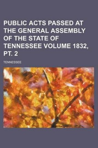 Cover of Public Acts Passed at the General Assembly of the State of Tennessee Volume 1832, PT. 2