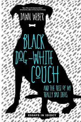 Book cover for Black Dog, White Couch, and the Rest of My Really Bad Ideas