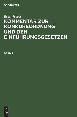 Cover of Ernst Jaeger: Kommentar Zur Konkursordnung Und Den Einf�hrungsgesetzen. Band 2