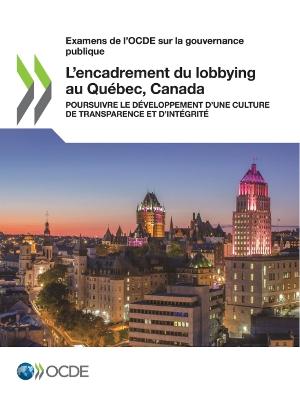 Book cover for Examens de l'Ocde Sur La Gouvernance Publique l'Encadrement Du Lobbying Au Quebec, Canada Poursuivre Le Developpement d'Une Culture de Transparence Et d'Integrite