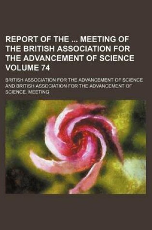 Cover of Report of the Meeting of the British Association for the Advancement of Science Volume 74