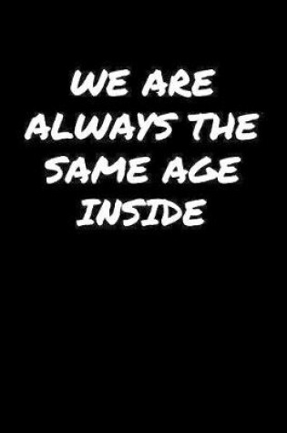 Cover of We Are Always The Same Age Inside�