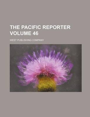 Book cover for The Pacific Reporter Volume 46