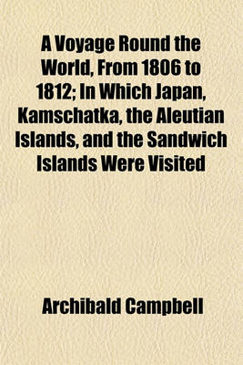 Book cover for A Voyage Round the World, from 1806 to 1812; In Which Japan, Kamschatka, the Aleutian Islands, and the Sandwich Islands Were Visited