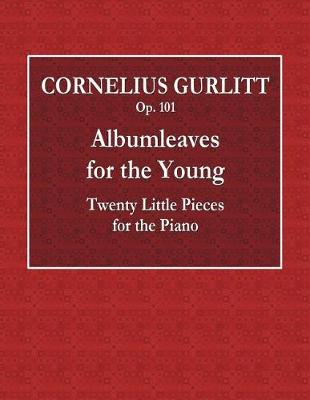 Book cover for Cornelius Gurlitt - Op. 101 - Albumleaves for the Young