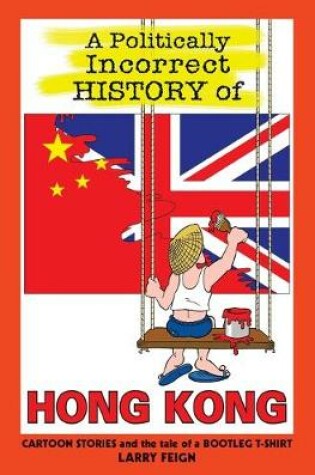 Cover of A Politically Incorrect History of Hong Kong