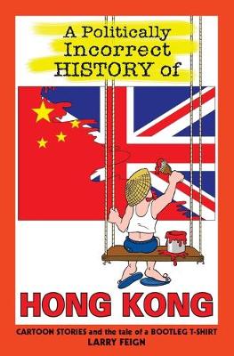 Book cover for A Politically Incorrect History of Hong Kong