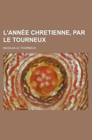 Cover of L'Annee Chretienne, Par Le Tourneux