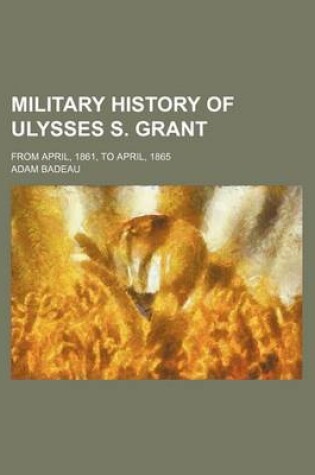 Cover of Military History of Ulysses S. Grant (Volume 3); From April, 1861, to April, 1865