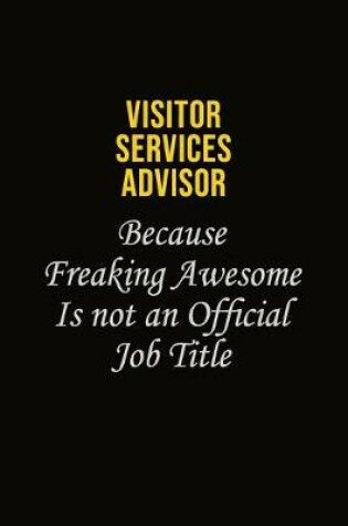Cover of Visitor Services Advisor Because Freaking Awesome Is Not An Official Job Title