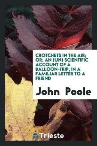 Cover of Crotchets in the Air; Or; An (Un) Scientific Account of a Balloon-Trip, in a Familiar Letter to a Friend