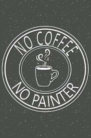 Cover of No Coffee No Painter