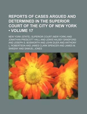 Book cover for Reports of Cases Argued and Determined in the Superior Court of the City of New York (Volume 17 )