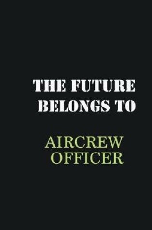 Cover of The future belongs to AirCrew Officer