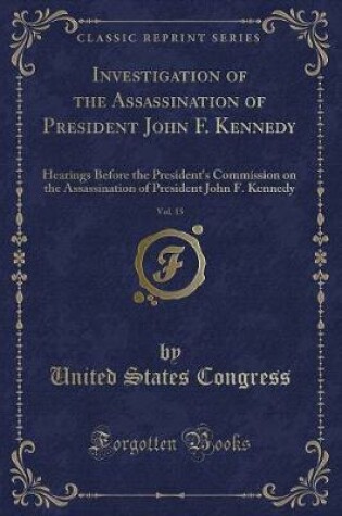 Cover of Investigation of the Assassination of President John F. Kennedy, Vol. 15