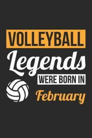 Cover of Volleyball Legends Were Born In February - Volleyball Journal - Volleyball Notebook - Birthday Gift for Volleyball Player