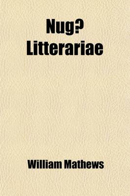 Book cover for Nuga Litterariae; Or, Brief Essays on Literary, Social, and Other Themes