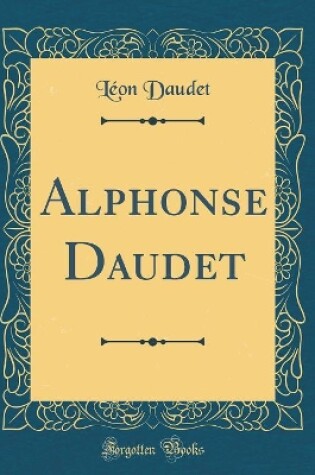 Cover of Alphonse Daudet (Classic Reprint)