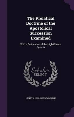 Book cover for The Prelatical Doctrine of the Apostolical Succession Examined