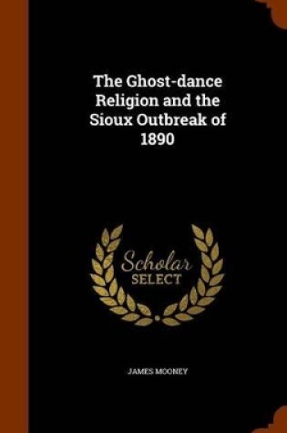 Cover of The Ghost-Dance Religion and the Sioux Outbreak of 1890