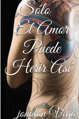 Book cover for Solo El Amor Puede Herir Asi