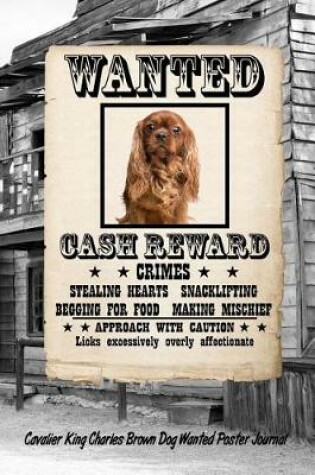 Cover of Cavalier King Charles Brown Dog Wanted Poster Journal