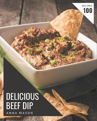 Book cover for 100 Delicious Beef Dip Recipes