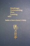 Book cover for Metallurgy: Understanding How, Learning Why: Studies in Honor of James D. Muhly