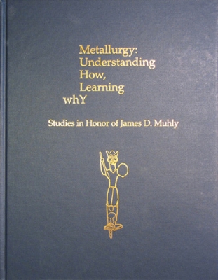 Book cover for Metallurgy: Understanding How, Learning Why: Studies in Honor of James D. Muhly