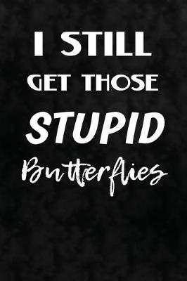 Book cover for I Still Get Those Stupid Butterflies