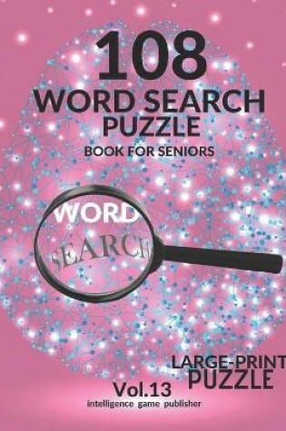 Cover of 108 Word Search Puzzle Book For Seniors Vol.13