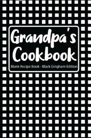 Cover of Grandpa's Cookbook Blank Recipe Book Black Gingham Edition