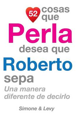 Book cover for 52 Cosas Que Perla Desea Que Roberto Sepa