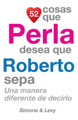 Cover of 52 Cosas Que Perla Desea Que Roberto Sepa