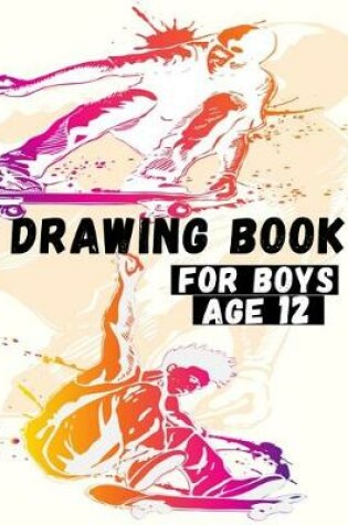 Cover of Drawing Book For Boys Age 12