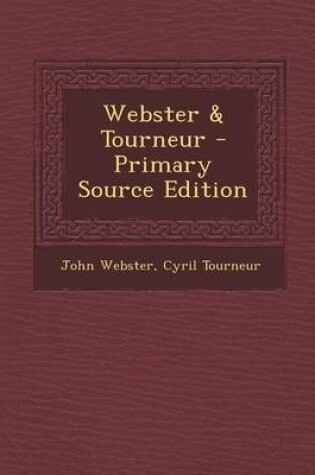 Cover of Webster & Tourneur - Primary Source Edition