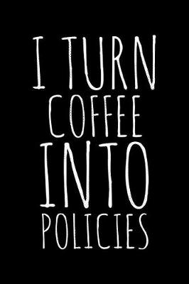 Book cover for I turn coffee into policies