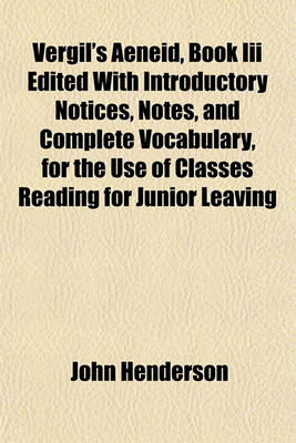 Book cover for Vergil's Aeneid, Book III Edited with Introductory Notices, Notes, and Complete Vocabulary, for the Use of Classes Reading for Junior Leaving