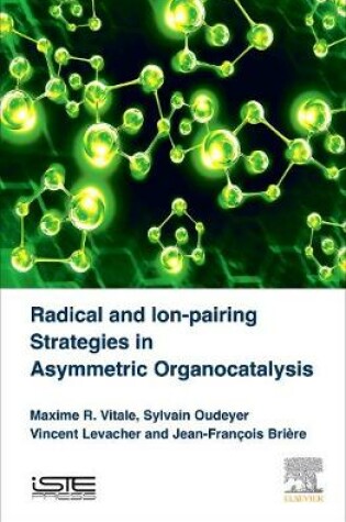 Cover of Radical and Ion-pairing Strategies in Asymmetric Organocatalysis