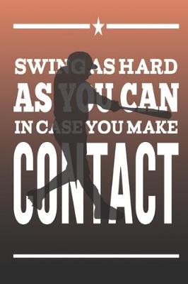 Book cover for Swing As Hard As You Can In Case You Make Contact