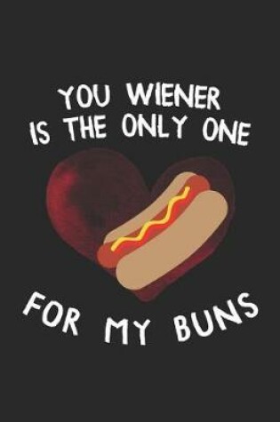 Cover of You Wiener Is The Only One For My Buns