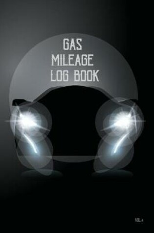 Cover of Gas Mileage Log Book Vol.4