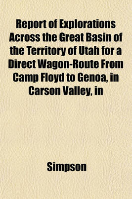 Book cover for Report of Explorations Across the Great Basin of the Territory of Utah for a Direct Wagon-Route from Camp Floyd to Genoa, in Carson Valley, in