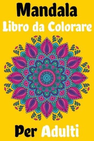 Cover of Mandala Libro da Colorare Per Adulti
