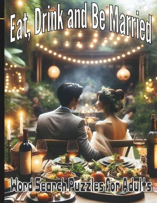 Book cover for Eat, Drink and Be Married Word Search Puzzles for Adults