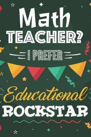 Cover of Math Teacher? I Prefer Educational Rockstar