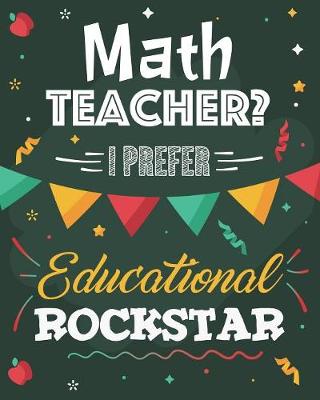 Book cover for Math Teacher? I Prefer Educational Rockstar