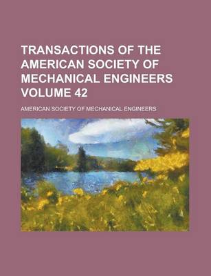 Book cover for Transactions of the American Society of Mechanical Engineers Volume 42