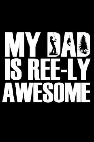 Cover of My Dad Is Ree-ly Awesome